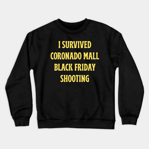 I Survived Coronado Mall Black Friday Shooting Crewneck Sweatshirt by Tees Bondano